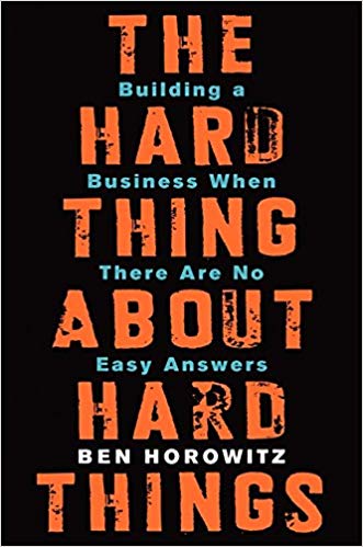 The Hard Thing about Hard Things by Ben Horowitz